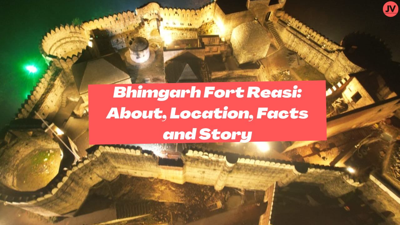 Bhimgarh Fort Reasi: About, Location, Facts and Story