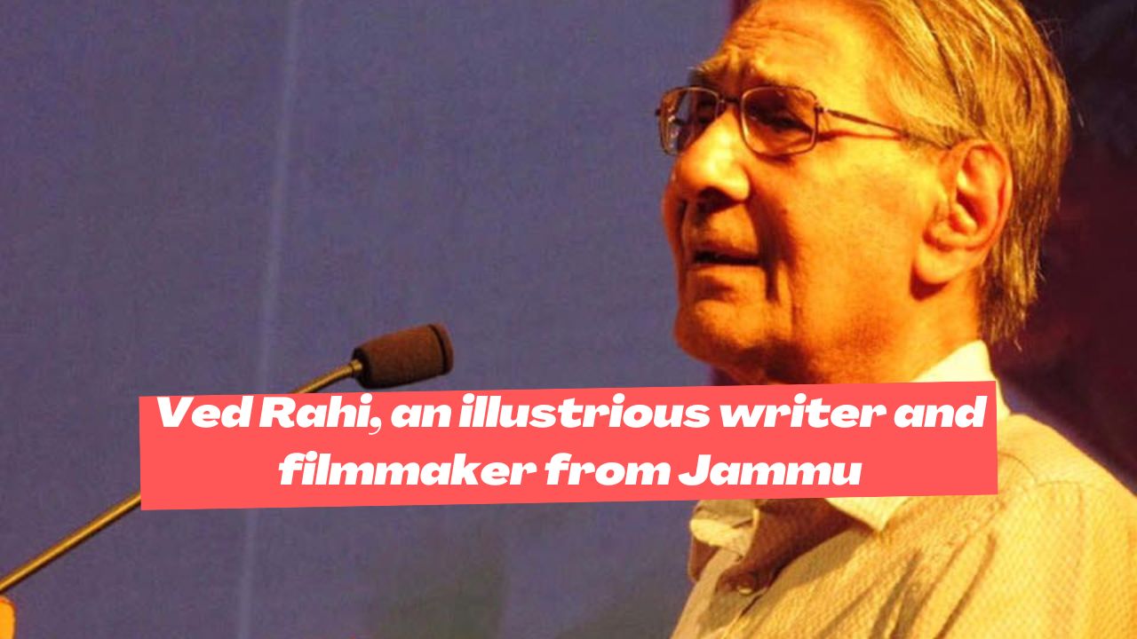 Ved Rahi, an illustrious writer and filmmaker from Jammu