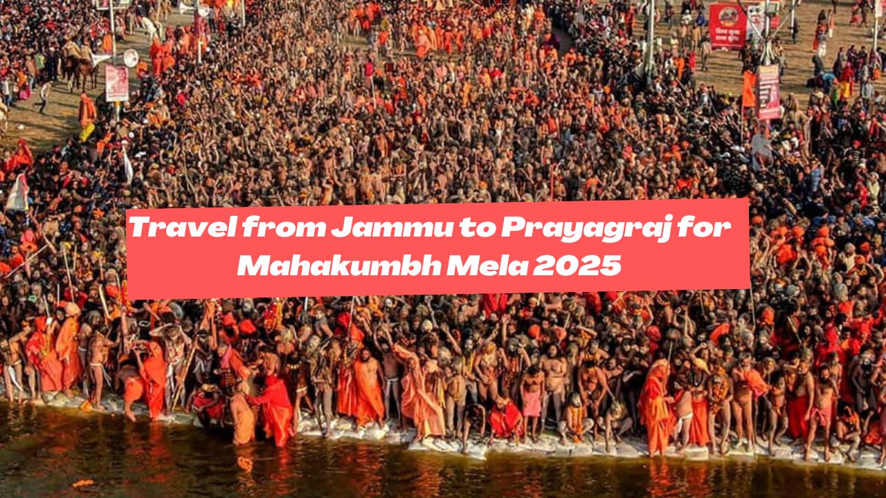 Travel from Jammu to Prayagraj for Mahakumbh Mela 2025