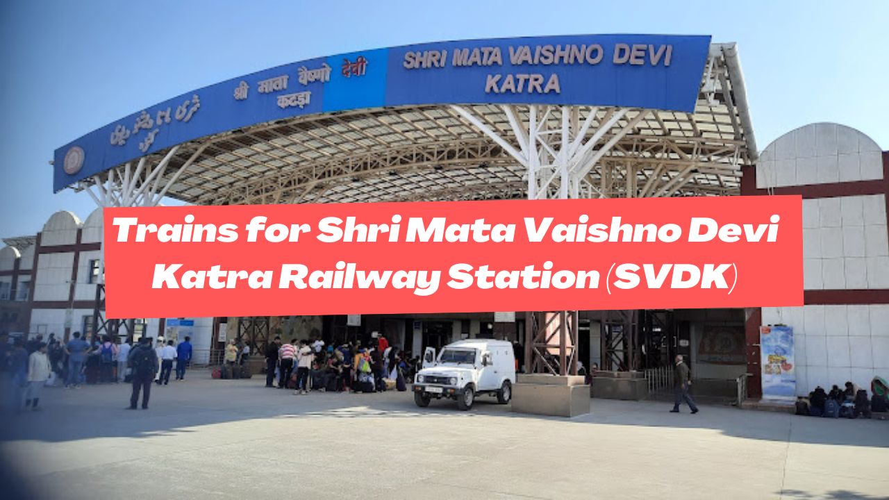 Trains for Shri Mata Vaishno Devi Katra Railway Station (SVDK)