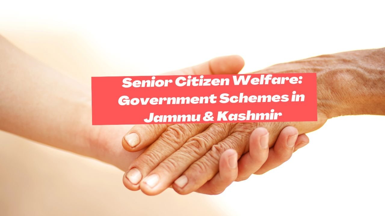Senior Citizen Welfare: Government Schemes in Jammu & Kashmir