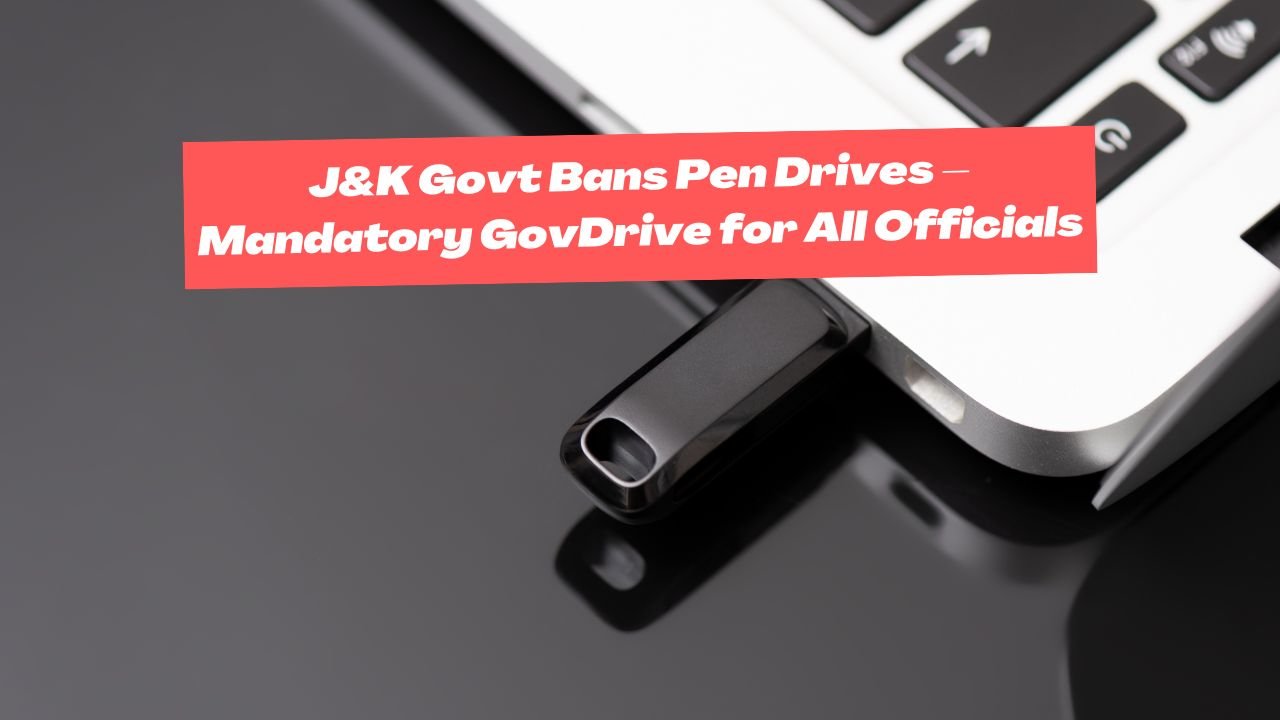 J&K Govt Bans Pen Drives – Mandatory GovDrive for All Officials | Govt Order